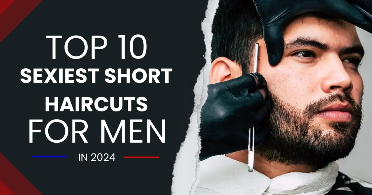 Sexiest Short Haircuts for Men