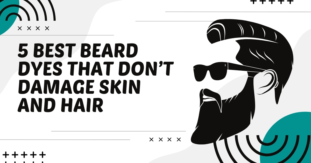 best beard dyes that don't damage skin