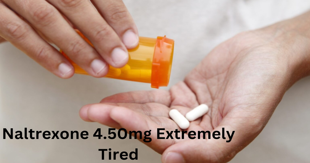 Naltrexone 4.50mg Extremely Tired