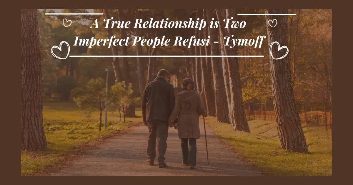 A True Relationship is Two Imperfect People Refusi - Tymoff